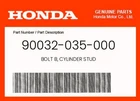 Honda Genuine Bolt B, Cylinder Stud 90032-035-000 New. Price: $7.41.